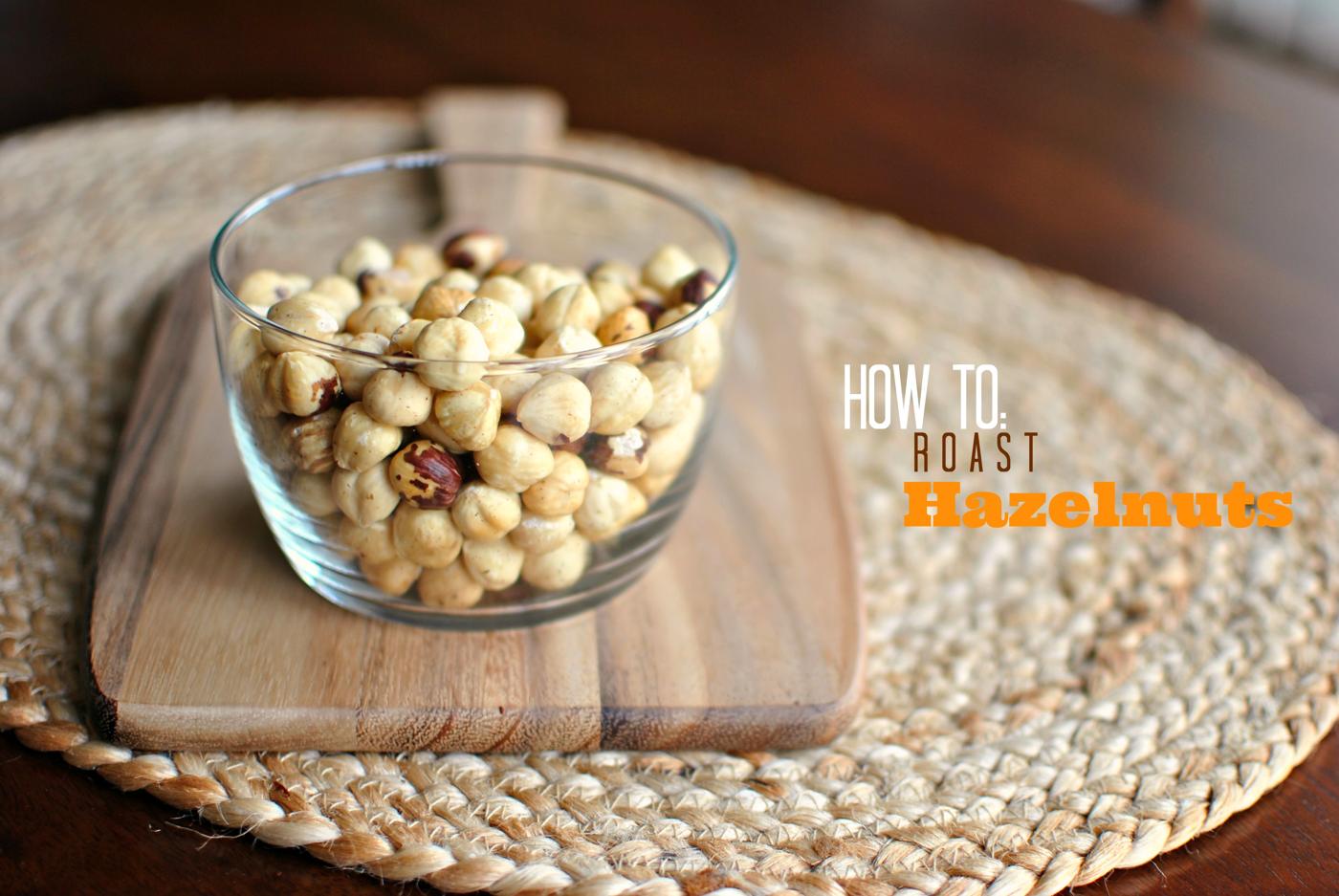 Hazelnuts: How To Roast and Skin